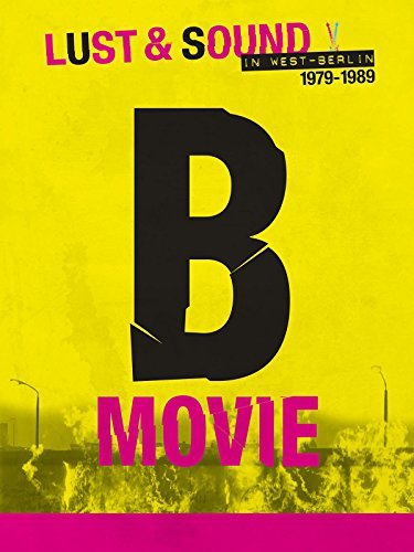  B-Movie: Lust & Sound in West-Berlin 1979-1989 (2015)