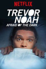  Trevor Noah: Afraid of the Dark (2017)