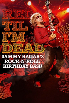 Red Til I'm Dead: Sammy Hagar's Rock-N-Roll Birthday Bash (2017)