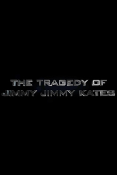 The Tragedy of Jimmy Jimmy Kates (2017)